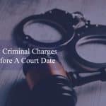 how to get criminal charges dropped before a court date